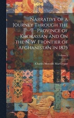 bokomslag Narrative of a Journey Through the Province of Khorassan and On the N. W. Frontier of Afghanistan in 1875; Volume 2