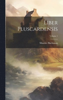 Liber Pluscardensis; Volume 1