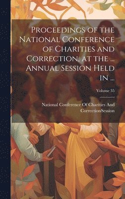 Proceedings of the National Conference of Charities and Correction, at the ... Annual Session Held in ...; Volume 35 1