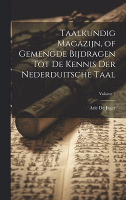 bokomslag Taalkundig Magazijn, of Gemengde Bijdragen Tot De Kennis Der Nederduitsche Taal; Volume 2