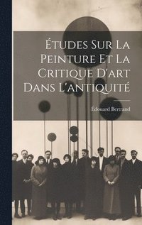 bokomslag tudes Sur La Peinture Et La Critique D'art Dans L'antiquit