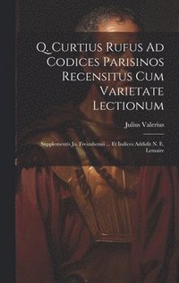 bokomslag Q. Curtius Rufus Ad Codices Parisinos Recensitus Cum Varietate Lectionum; Supplementis Jo. Freinshemii ... Et Indices Addidit N. E. Lemaire