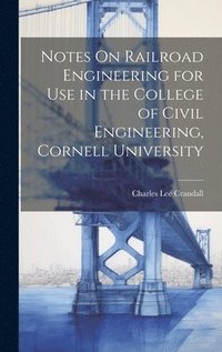 bokomslag Notes On Railroad Engineering for Use in the College of Civil Engineering, Cornell University