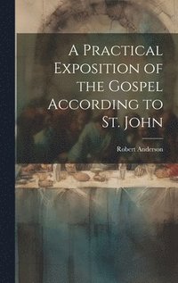 bokomslag Practical Exposition of the Gospel According to St. John