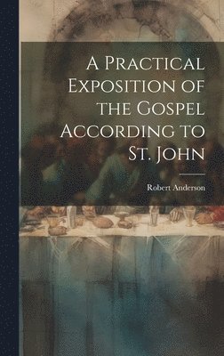 bokomslag Practical Exposition of the Gospel According to St. John