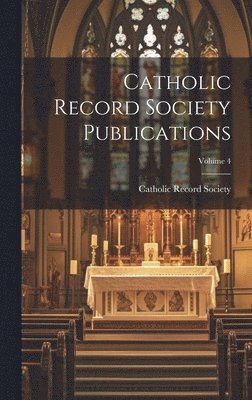 Catholic Record Society (Great Britain) - Catholic Record Society Publications; Volume 4, Inbunden