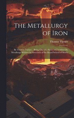 Thomas Turner - Metallurgy of Iron, Inbunden