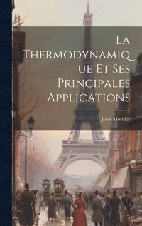 bokomslag La Thermodynamique Et Ses Principales Applications