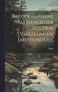 bokomslag Bruder Hansens Marienlieder aus dem vierzehnten Jahrhundert.