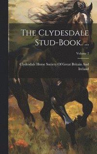 bokomslag The Clydesdale Stud-Book. ...; Volume 2