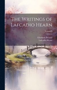 bokomslag The Writings of Lafcadio Hearn; Volume 9
