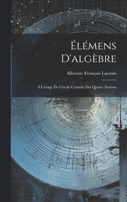 Silvestre François LaCroix - Élémens D'algèbre, Inbunden