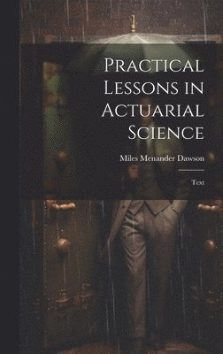 Practical Lessons in Actuarial Science