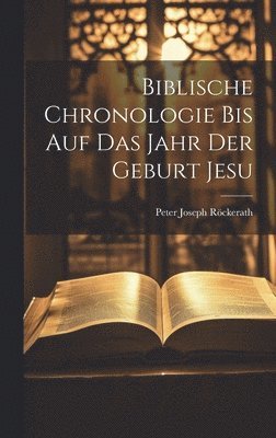 bokomslag Biblische Chronologie Bis Auf Das Jahr Der Geburt Jesu