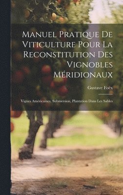 Manuel Pratique De Viticulture Pour La Reconstitution Des Vignobles Mridionaux 1