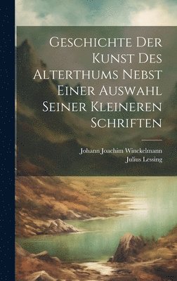 bokomslag Geschichte Der Kunst Des Alterthums Nebst Einer Auswahl Seiner Kleineren Schriften