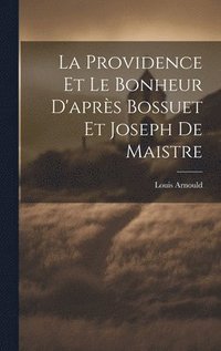 bokomslag La Providence Et Le Bonheur D'aprs Bossuet Et Joseph De Maistre