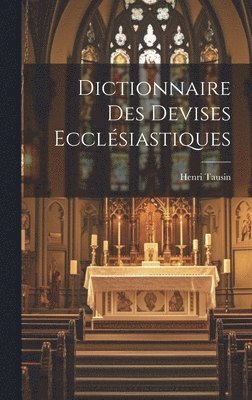 bokomslag Dictionnaire Des Devises Ecclésiastiques