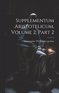 bokomslag Supplementum Aristotelicum, Volume 2, part 2