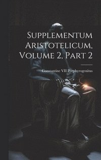 bokomslag Supplementum Aristotelicum, Volume 2, part 2