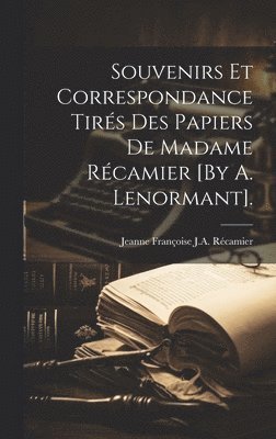 Souvenirs Et Correspondance Tirs Des Papiers De Madame Rcamier [By A. Lenormant]. 1