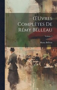 bokomslag OEuvres Compltes De Rmy Belleau; Volume 3