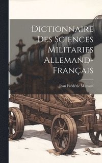 bokomslag Dictionnaire Des Sciences Militaries Allemand-Franais