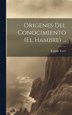 Ramón Turró, Ramón - Origenes Del Conocimiento (El Hambre) ..., Inbunden
