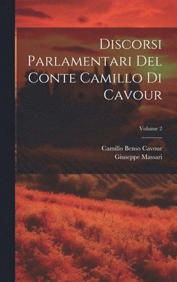 Discorsi Parlamentari Del Conte Camillo Di Cavour; Volume 2 1