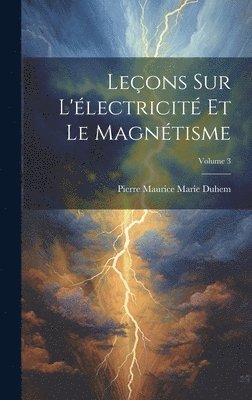 Leons Sur L'lectricit Et Le Magntisme; Volume 3 1