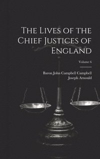 bokomslag The Lives of the Chief Justices of England; Volume 6