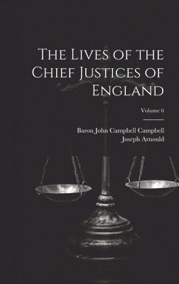 The Lives of the Chief Justices of England; Volume 6 1