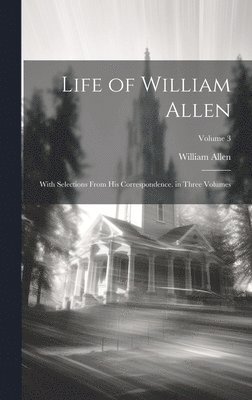 William Allen - Life of William Allen, Inbunden