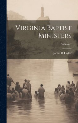 James B Taylor - Virginia Baptist Ministers; Volume 2, Inbunden