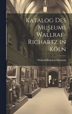Katalog Des Museums Wallraf-Richartz in Kln 1