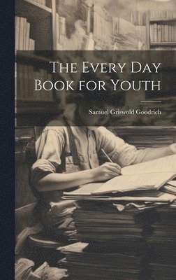 Samuel Griswold Goodrich - Every Day Book for Youth, Inbunden