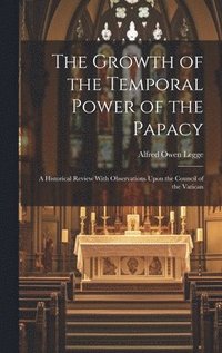 bokomslag The Growth of the Temporal Power of the Papacy