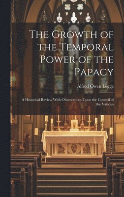 The Growth of the Temporal Power of the Papacy 1