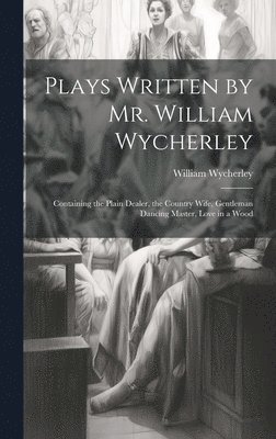 Plays Written by Mr. William Wycherley 1