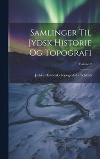 bokomslag Samlinger Til Jydsk Historie Og Topografi; Volume 2