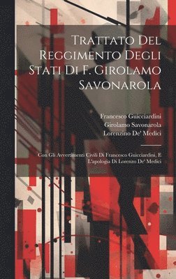 Francesco Guicciardini, Girolamo Savonarola, Lorenzino De' Medici - Trattato Del Reggimento Degli Stati Di F. Girolamo Savonarola, Inbunden
