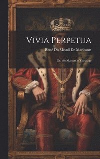 bokomslag Vivia Perpetua; Or, the Martyrs of Carthage