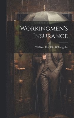 William Franklin Willoughby - Workingmen's Insurance, Inbunden