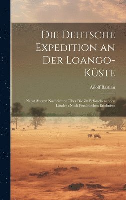 Adolf Bastian - Deutsche Expedition an Der Loango-Küste, Inbunden