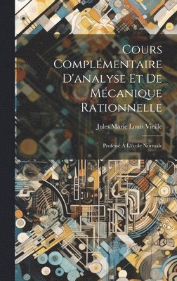 bokomslag Cours Complmentaire D'analyse Et De Mcanique Rationnelle