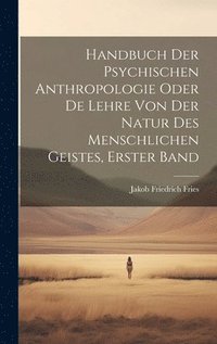 bokomslag Handbuch Der Psychischen Anthropologie Oder De Lehre Von Der Natur Des Menschlichen Geistes, Erster Band