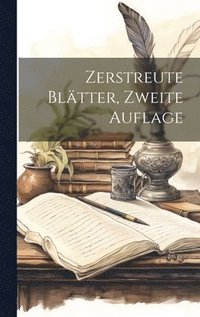 bokomslag Zerstreute Bltter, Zweite Auflage