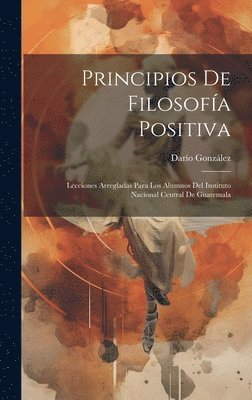 Darío González, Darío - Principios De Filosofía Positiva, Inbunden