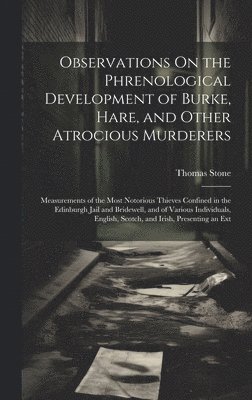 Observations On the Phrenological Development of Burke, Hare, and Other Atrocious Murderers
