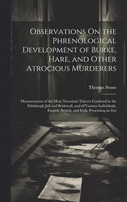 Observations On the Phrenological Development of Burke, Hare, and Other Atrocious Murderers 1